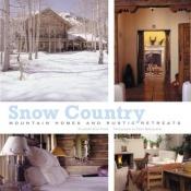book cover of Snow country : mountain homes and rustic retreats by Elizabeth Claire