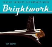 book cover of Brightwork: Classic American Car Ornamentation by Ken Steacy