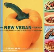 book cover of The new vegan cookbook : innovative vegetarian recipes free of dairy, eggs, and cholesterol by Lorna J. Sass