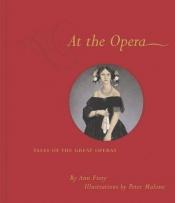 book cover of At the opera : tales of the great operas by Annie Barrows