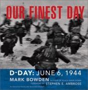 book cover of Our finest day : D-Day: June 6, 1944 by Mark Bowden