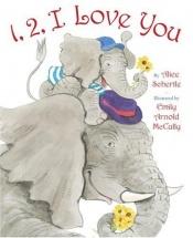 book cover of 1, 2, I love you by Alice Schertle