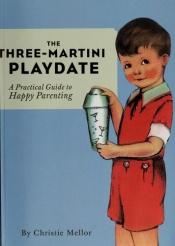 book cover of Three-Martini Playdate by Christie Mellor