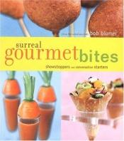 book cover of Surreal gourmet bites : show-stoppers and conversation starters by Bob Blumer
