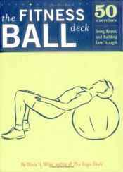 book cover of The Fitness Ball Deck: 50 Exercises for Toning, Balance, and Building Core Strength (Cards) by Olivia Miller