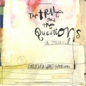 book cover of The True and the Questions: A Journal by Sabrina Ward Harrison