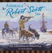 book cover of Animals Robert Scott saw an adventure in Anarctica by Sandra Markle