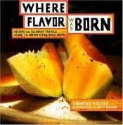 book cover of Where Flavor Was Born: Recipes and Culinary Travels Along the Indian Ocean Spice Route by Andreas Viestad