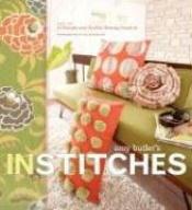 book cover of Amy Butler's In Stitches: More Than 25 Simple and Stylish Sewing Projects by Amy Butler