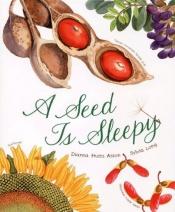 book cover of Seed Is Sleepy, A by Dianna Hutts Aston