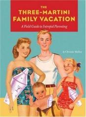 book cover of Three-Martini Family Vacation by Christie Mellor