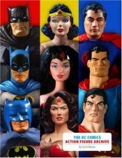 book cover of The DC Comics Action Figure Archive by Scott Beatty
