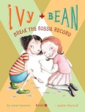 book cover of Ivy and Bean Break the Fossil Record by Annie Barrows