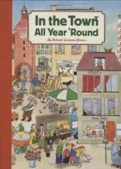 book cover of In the Town All Year 'Round by Rotraut Susanne Berner