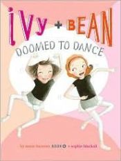book cover of Ivy & Bean: Doomed to Dance (Book 6) by Annie Barrows