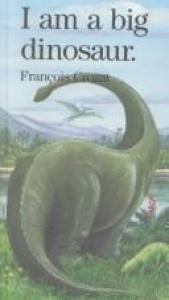 book cover of I Am a Big Dinosaur by Francois Crozat