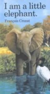 book cover of I Am a Little Elephant: Mini (Barron's Little Animal Mini-Series) by Francois Crozat