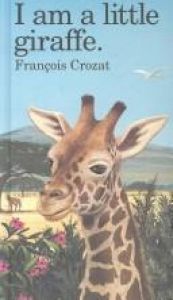 book cover of I Am a Little Giraffe: Mini (Barron's Little Animals Series) by Francois Crozat