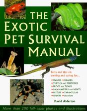 book cover of The Exotic Pet Survival Manual: A Comprehensive Guide to Keeping Snakes, Lizards, Other Reptiles, Amphibians, Insects, A by David Alderton