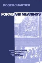 book cover of Forms and Meanings: Texts, Performances, and Audiences from Codex to Computer (New Cultural Studies Series) by Roger Chartier
