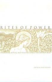 book cover of Rites of Power: Symbolism, Ritual and Politics Since the Middle Ages by Sean Wilentz