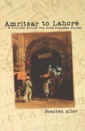 book cover of Amritsar to Lahore: A Journey Across the India-Pakistan Border by Stephen Alter