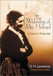 book cover of The Widowing of Mrs. Holroyd (Collected Works of D.H. Lawrence) by D. H. Lawrence