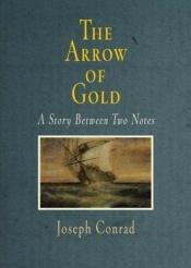 book cover of The Arrow of Gold: A Story Between Two Notes by Joseph Conrad