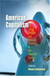 book cover of American Capitalism: Social Thought and Political Economy in the Twentieth Century (Politics and Culture in Modern by Nelson Lichtenstein
