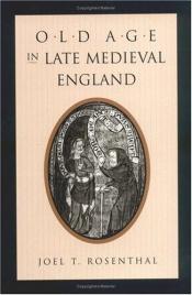 book cover of Old age in late medieval England by Joel Rosenthal