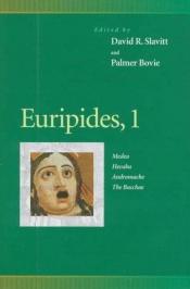 book cover of Euripides, 1: Medea, Hecuba, Andromache, the Bacchae (Penn Greek Drama Series) (Penn Greek Drama Series) by Euripide