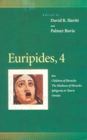 book cover of Euripides, 4: Ion, Children of Heracles, The Madness of Heracles, Iphigenia in Tauris, Orestes (Penn Greek Drama Series) by 歐里庇得斯