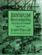 book cover of Elysium Britannicum, or The Royal gardens by John Evelyn