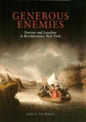book cover of Generous Enemies: Patriots and Loyalists in Revolutionary New York by Judith L. Van Buskirk