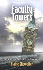 book cover of Faculty Towers: The Academic Novel and Its Discontents (Personal Takes) by Elaine Showalter