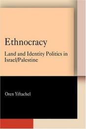 book cover of Ethnocracy: Land And Identity Politics in Israel by Oren Yiftachel