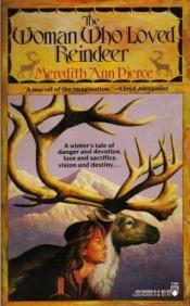 book cover of The Woman Who Loved Reindeer by Meredith Ann Pierce