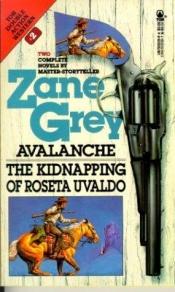 book cover of Avalanche ; The kidnapping of Roseta Uvaldo by Zane Grey