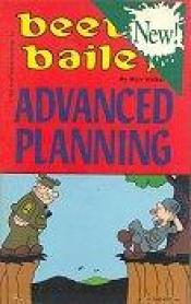 book cover of Beetle Bailey: Advanced Planning by Mort Walker