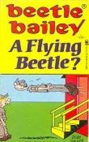 book cover of Beetle Bailey: A Flying Beetle by Mort Walker