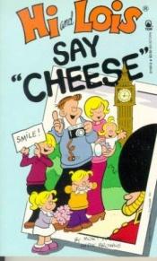 book cover of Hi and Lois: Say "Cheese" by Mort Walker