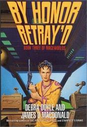 book cover of By Honor Betray'd: Mageworlds #3 by Debra Doyle