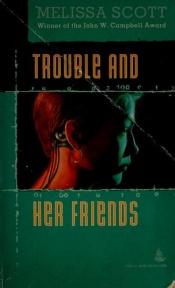 book cover of Trouble and Her Friends by Melissa Scott