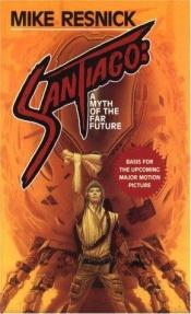 book cover of Santiago: A Myth of the Far Future (Santiago 01) by Mike Resnick