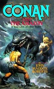 book cover of Conan and the Amazon by John Maddox Roberts
