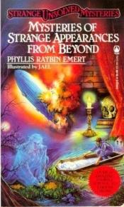 book cover of Mysteries of Strange Appearances From Beyond (Strange Unsolved Mysteries) by Phyllis Raybin Emert