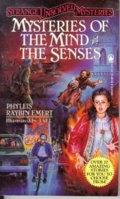 book cover of Mysteries of the Mind and Senses (Strange Unsolved Mysteries) by Phyllis Raybin Emert