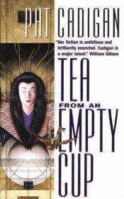 book cover of Tea From An Empty Cup by Pat Cadigan