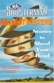 book cover of Mindtwisters: Stories To Shred Your Head by Neal Shusterman