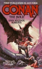 book cover of Conan The Bold by John Maddox Roberts
